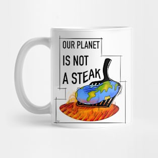 Vegan and global warming slogan, our planet is not a steak Mug